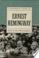A historical guide to Ernest Hemingway /