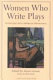 Women who write plays : interviews with American dramatists / edited and with a foreword by Alexis Greene.