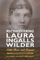 Reconsidering Laura Ingalls Wilder : Little house and beyond / edited by Miranda A. Green-Barteet and Anne K. Phillips.