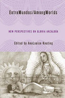 Entre mundos/among worlds : new perspectives on Gloria E. Anzaldúa / edited by AnaLouise Keating.