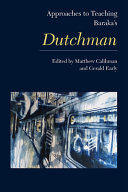 Approaches to teaching Baraka's Dutchman / edited by Matthew Calihman and Gerald Early.