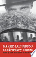 Naked lunch @ 50 : anniversary essays /