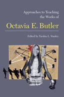 Approaches to teaching the works of Octavia E. Butler / edited by Tarshia L. Stanley.