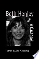 Beth Henley : a casebook / edited by Julia A. Fesmire.