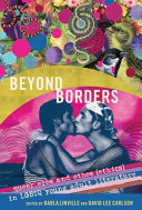 Beyond borders : queer eros and ethos (ethics) in LGBTQ young adult literature / edited by Darla Linville and David Lee Carlson.