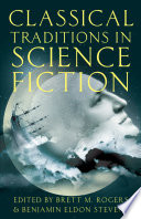 Classical traditions in science fiction / edited by Brett M. Rogers and Benjamin Eldon Stevens.
