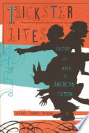 Trickster lives : culture and myth in American fiction /