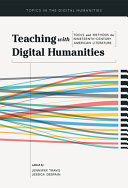 Teaching with digital humanities : tools and methods for nineteenth-century American literature / edited by Jennifer Travis and Jessica DeSpain.