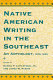 Native American writing in the Southeast : an anthology, 1875-1935 / edited, with an introduction, by Daniel F. Littlefield, Jr. and James W. Parins.