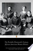 The portable nineteenth-century African American women writers / edited with an introduction by Hollis Robbins and Henry Louis Gates, Jr. ; general editor, Henry Louis Gates, Jr.