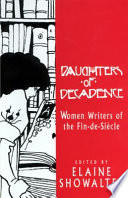 Daughters of decadence : women writers of the Fin-de-Siècle / edited and introduced by Elaine Showalter.