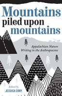 Mountains piled upon mountains : Appalachian nature writing in the anthropocene /