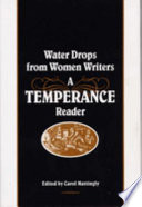 Water drops from women writers : a temperance reader / edited by Carol Mattingly.