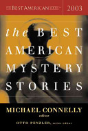 The best American mystery stories, 2003 / edited and with an introduction by Michael Connelly ; Otto Penzler, series editor.