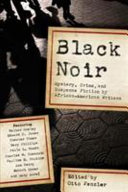 Black noir : mystery, crime and suspense stories by African-American writers / edited by Otto Penzler.