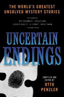 Uncertain endings : the world's greatest unsolved mystery stories /