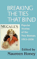 Breaking the ties that bind : popular stories of the new woman, 1915-1930 /