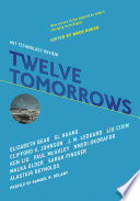 Twelve tomorrows / Wade Roush, editor ; Mark Pontin, assistant editor.