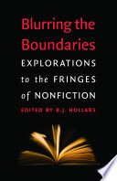 Blurring the boundaries : explorations to the fringes of nonfiction / edited by B.J. Hollars.