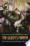 The queen's mirror : fairy tales by German women, 1780-1900 / edited and translated by Shawn C. Jarvis and Jeannine Blackwell.