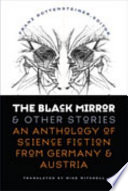 The black mirror and other stories : an anthology of science fiction from Germany & Austria /