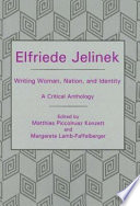 Elfriede Jelinek : writing woman, nation, and identity : a critical anthology /