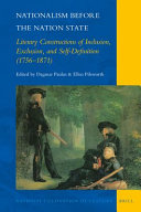 Nationalism before the nation state : literary constructions of inclusion, exclusion, and self-definition (1756-1871) /