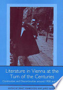 Literature in Vienna at the turn of the centuries : continuities and discontinuities around 1900 and 2000 / edited by Ernst Grabovszki and James Hardin.