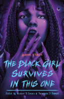 The Black girl survives in this one : horror stories / edited by Desiree S. Evans and Saraciea J. Fennell.