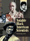 Notable Black American scientists /