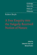Robert Boyle : a free enquiry into the vulgarly received notion of nature /