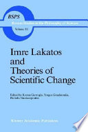 Imre Lakatos and theories of scientific change / edited by Kostas Gavroglu, Yorgos Goudaroulis, Pantelis Nicolacopoulos.