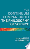 The Continuum companion to the philosophy of science / edited by Steven French and Juha Saatsi.