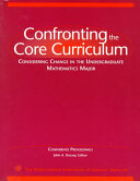 Confronting the core curriculum : considering change in the undergraduate mathematics major : conference proceedings /