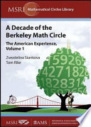 A decade of the Berkeley Math Circle : the American experience / Zvezdelina Stankova, Tom Rike, editors.