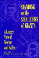Standing on the shoulders of giants : a longer view of Newton and Halley / edited by Norman J.W. Thrower.