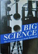 Big science : the growth of large-scale research / edited by Peter Galison and Bruce Hevly.