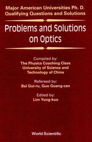 Problems and solutions on optics : major American universities Ph. D. qualifying questions and solutions / compiled by the Physics Coaching Class, University of Science and Technology of China ; refereed by Bai Gui-ru. Guo Guang-can ; edited by Lim Yung-kuo.