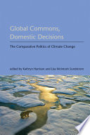 Global commons, domestic decisions : the comparative politics of climate change / edited by Kathryn Harrison and Lisa McIntosh Sundstrom.