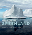 The fate of Greenland : lessons from abrupt climate change / Philip Conkling [and others] ; photographs by Gary Comer.