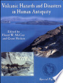 Volcanic hazards and disasters in human antiquity / edited by Floyd W. McCoy and Grant Heiken.