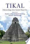 Tikal : paleoecology of an ancient Maya city /