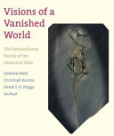 Visions of a vanished world : the extraordinary fossils of the Hunsrück Slate /
