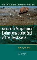 American megafaunal extinctions at the end of the Pleistocene / edited by Gary Haynes.