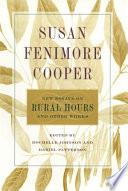 Susan Fenimore Cooper : new essays on Rural hours and other works / edited by Rochelle Johnson and Daniel Patterson.