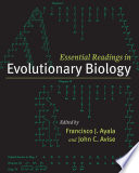 Essential readings in evolutionary biology / edited by Francisco J. Ayala and John C. Avise.