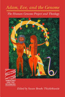 Adam, Eve, and the genome : the Human Genome Project and theology / edited by Susan Brooks Thistlethwaite.