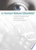 Is human nature obsolete? : genetics bioengineering, and the future of the human condition /