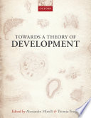 Towards a theory of development / edited by Alessandro Minelli, Thomas Pradeu.