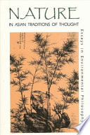 Nature in Asian traditions of thought : essays in environmental philosophy / edited by J. Baird Callicott and Roger T. Ames.